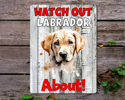 Dog Metal Sign Gift - Watch Out Labrador About - Cute Fun Novelty Family Pet Aluminium Present