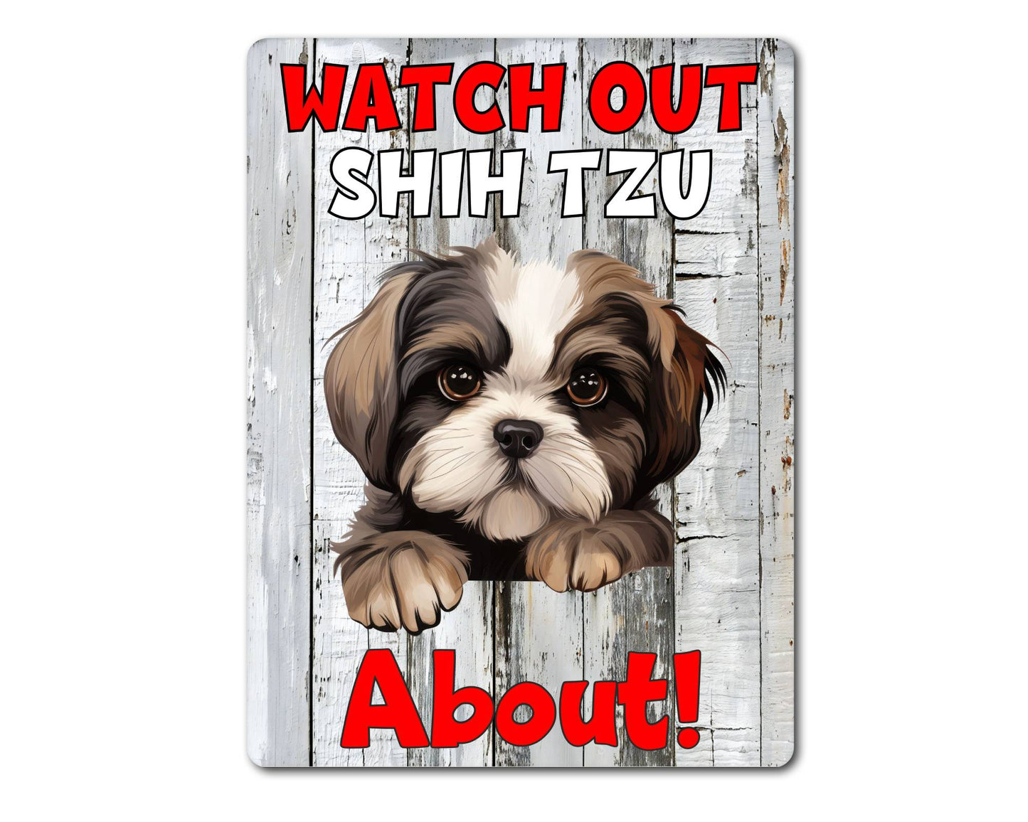 Dog Metal Sign Gift - Watch Out Shih Tzu About - Cute Fun Novelty Family Pet Aluminium Present