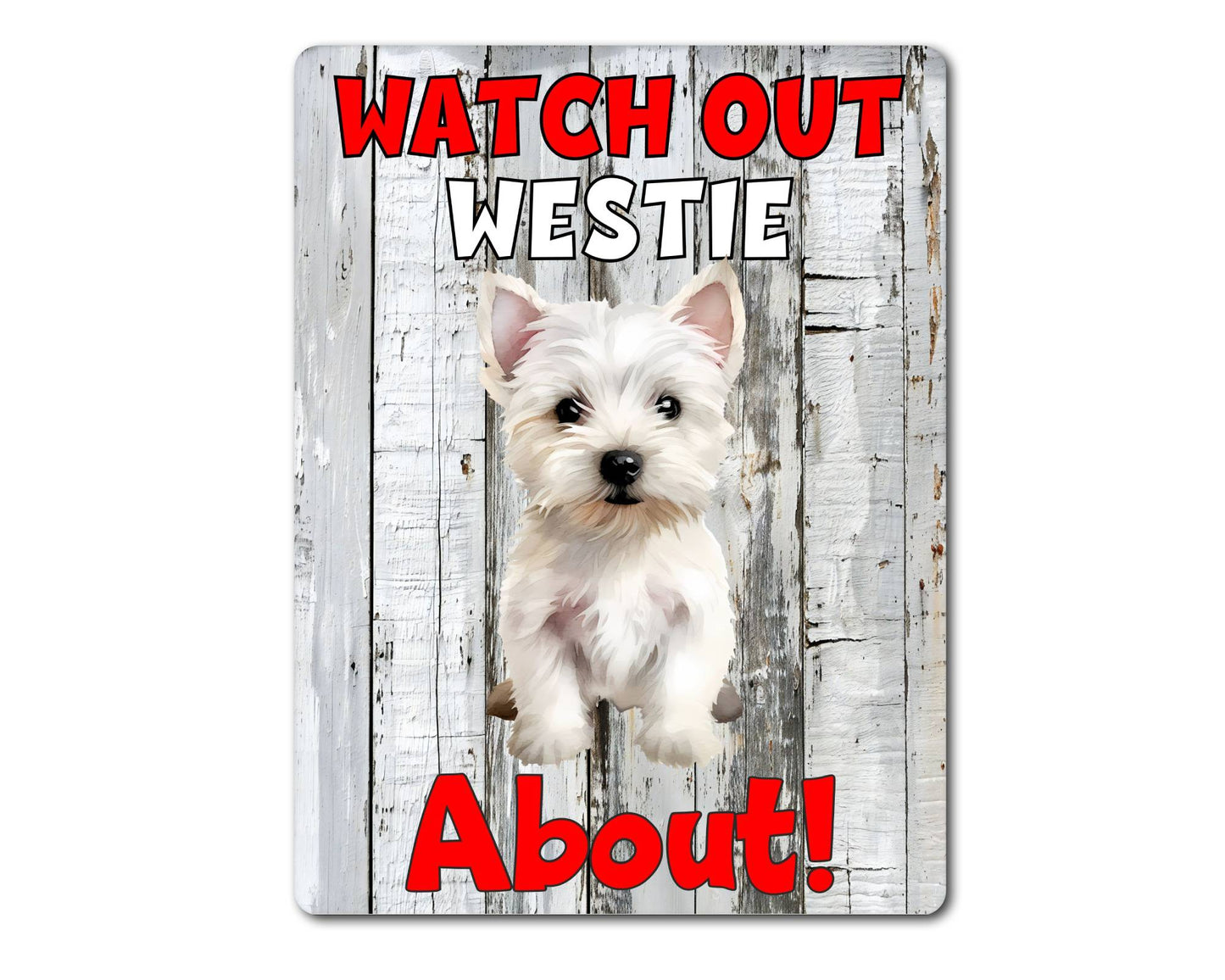 Dog Metal Sign Gift - Watch Out Westie About - Cute Fun Novelty Family Pet Aluminium Present