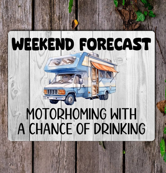 Motorhome Metal Sign Gift - Weekend Forecast Motorhoming With A Chance Of Drinking - Cute Fun Novelty Aluminium Present
