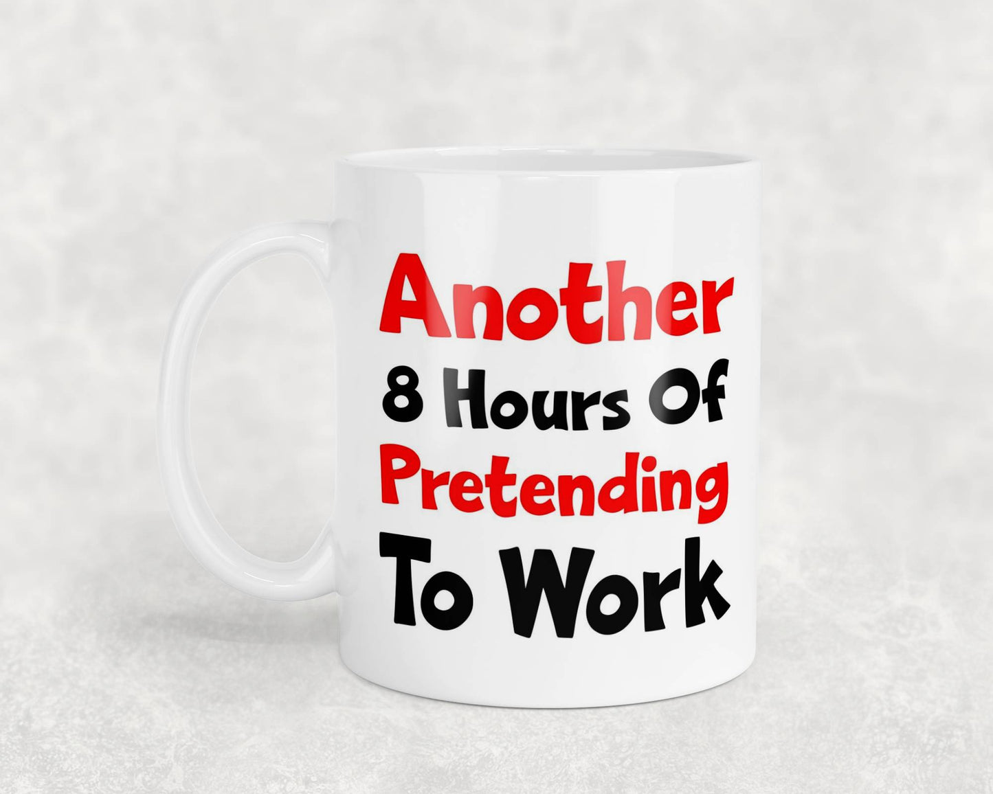 Funny Work Mug Gift Another 8 Hours Of Pretending To Work Cute Funny Novelty Cup Present