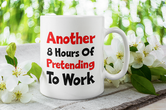 Funny Work Mug Gift Another 8 Hours Of Pretending To Work Cute Funny Novelty Cup Present