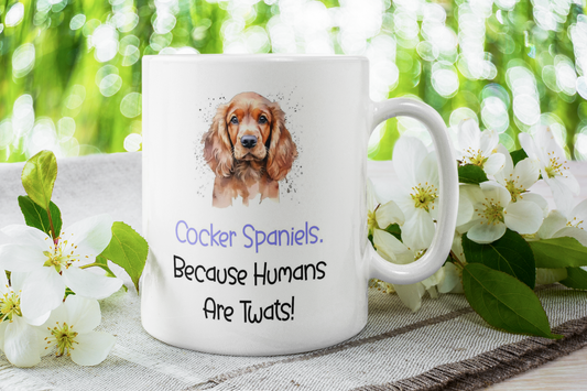 Cocker Spaniel Mug Gift - Because Humans Are Twats - Nice Funny Cute Novelty Pet Dog Owner Cup Birthday Christmas Present