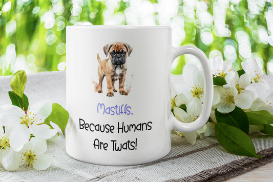 Mastiff Mug Gift - Because Humans Are Twats - Nice Funny Cute Novelty Pet Dog Owner Cup Birthday Christmas Present