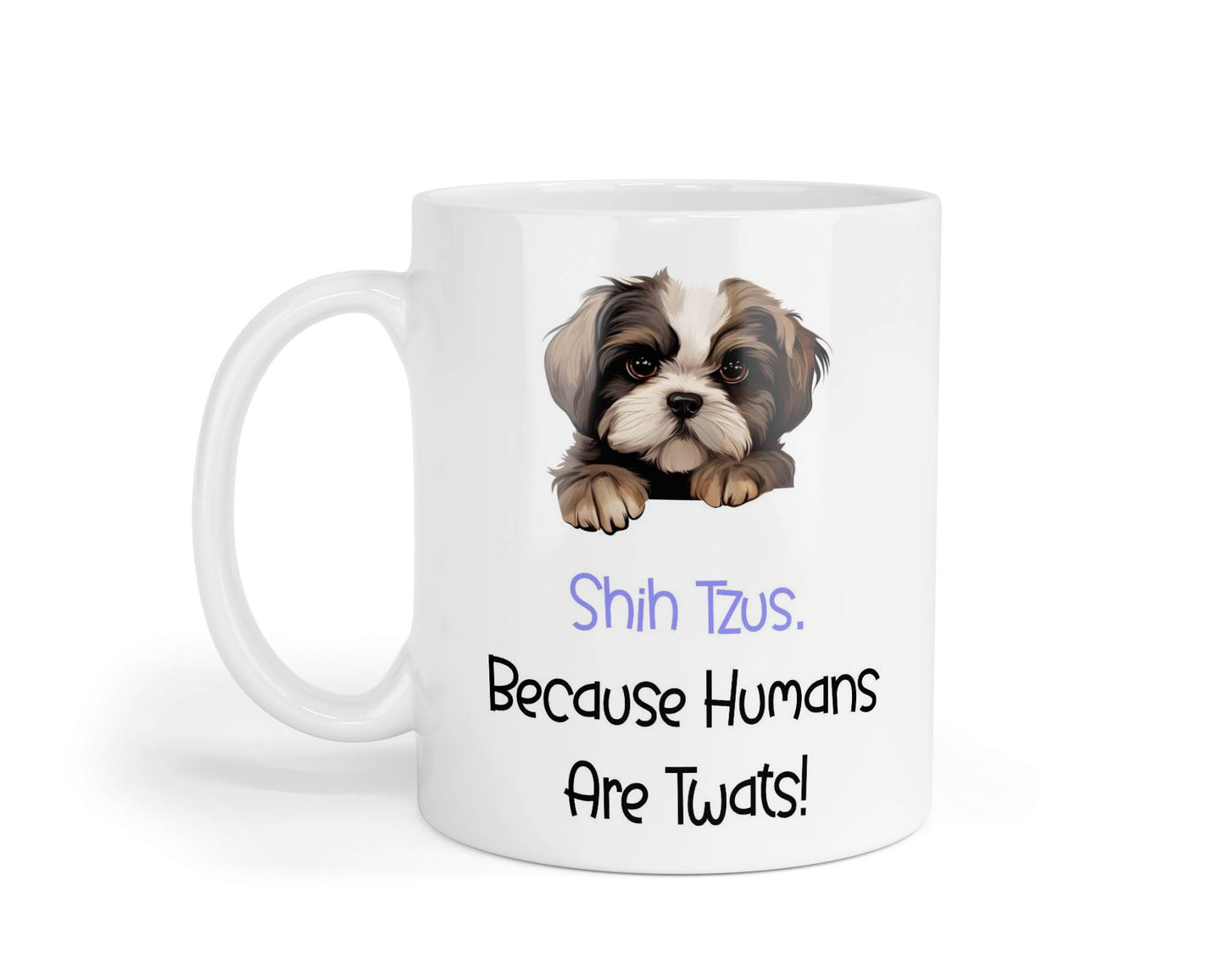 Shih Tzu Mug Gift - Because Humans Are Twats - Nice Funny Cute Novelty Pet Dog Owner Cup Birthday Christmas Present