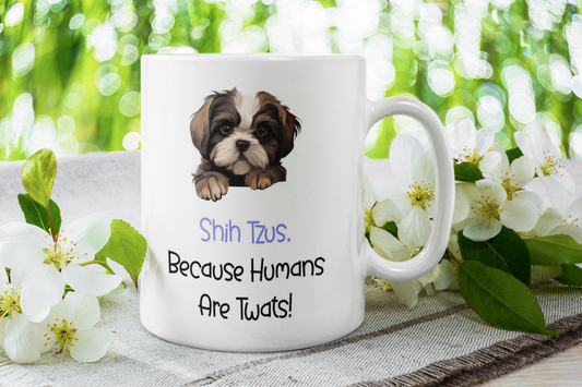 Shih Tzu Mug Gift - Because Humans Are Twats - Nice Funny Cute Novelty Pet Dog Owner Cup Birthday Christmas Present