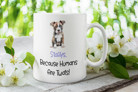 Staffie Mug Gift - Because Humans Are Twats - Nice Funny Cute Novelty Pet Dog Owner Cup Birthday Christmas Present