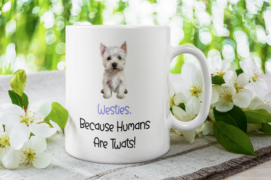 Westie Mug Gift - Because Humans Are Twats - Nice Funny Cute Novelty Pet Dog Owner Cup Birthday Christmas Present