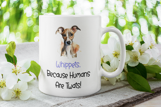 Whippet Mug Gift - Because Humans Are Twats - Nice Funny Cute Novelty Pet Dog Owner Cup Birthday Christmas Present