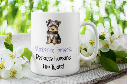 Yorkshire Terrier Mug Gift - Because Humans Are Twats - Nice Funny Cute Novelty Pet Dog Owner Cup Birthday Christmas Present
