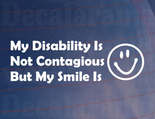 Car Sticker My Disability Is Not Contagious But My Smile Is Novelty Bumper Van Door Window Boot Decal Gift Present