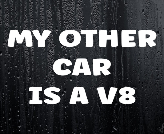 Car Sticker My Other Ride Is A V8 Funny Cute Novelty Van Window Bumper Boot Door Decal
