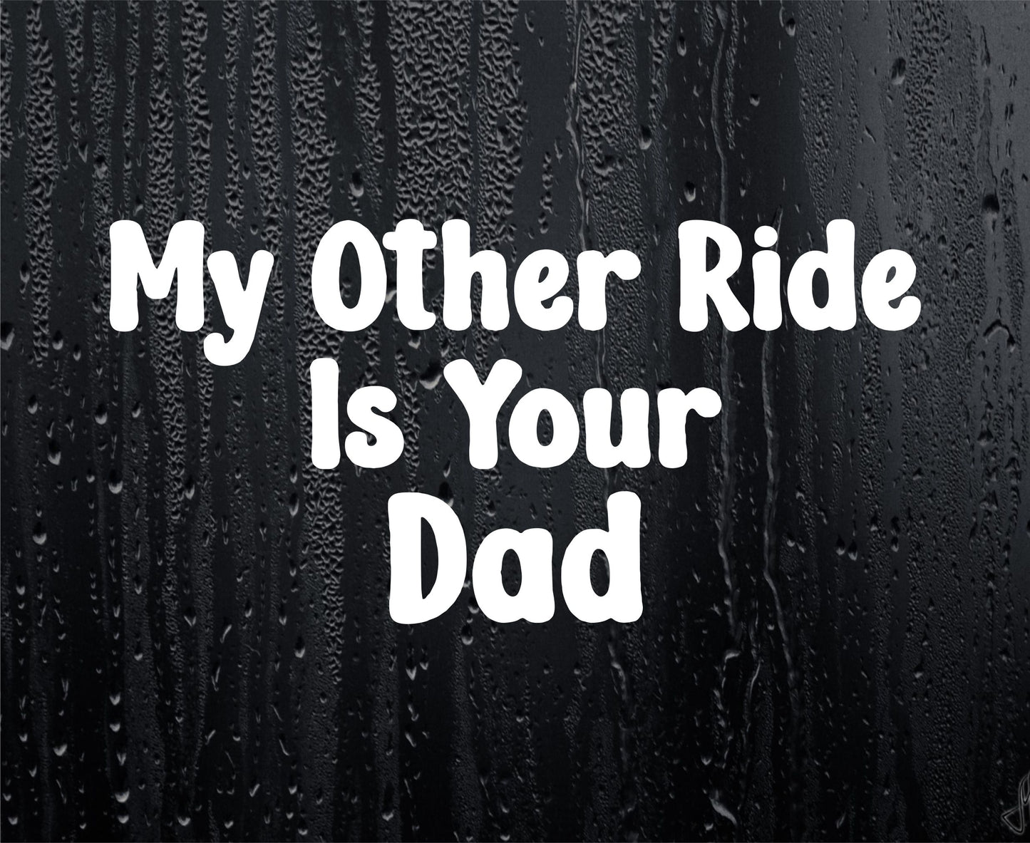 Car Sticker My Other Ride Is Your Dad Funny Cute Novelty Van Window Bumper Boot Door Decal