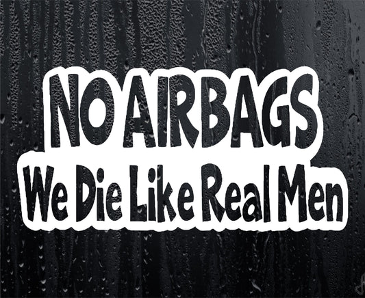 Car Sticker No Airbags We Die Like Real Men Funny Novelty Van Cute Window Bumper Boot Door Decal
