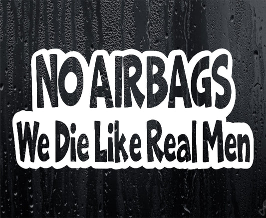 Car Sticker No Airbags We Die Like Real Men Funny Novelty Van Cute Window Bumper Boot Door Decal