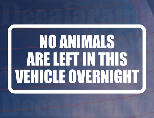 Car Sticker No Animals Are Left In Vehicle Overnight Funny Window Bumper Boot Door Decal Gift Present