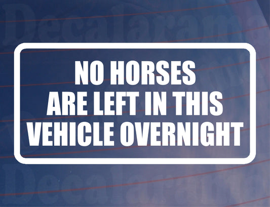 Car Sticker No Horses Are Left In Vehicle Overnight Funny Window Bumper Boot Door Decal Gift Present