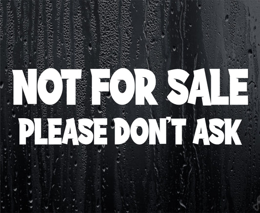 Car Sticker Not For Sale Please Don't Ask Funny Novelty Van Nice Cute Window Bumper Boot Door Decal