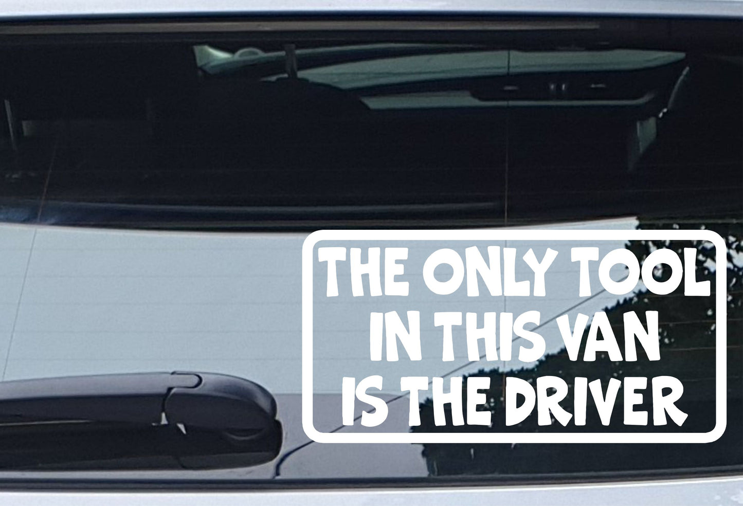 Only Tool In Van Is The Driver Funny Work Van Sticker Window Boot Bumper Door Decal
