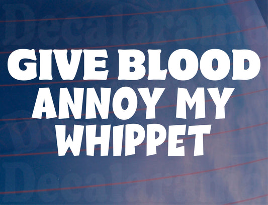 Whippet Car Sticker Give Blood Annoy My - Nice Funny Cute Novelty Window Bumper Boot Dog Decal