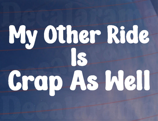 Car Sticker My Other Ride Is Crap As Well Funny Cute Novelty Van Window Bumper Boot Door Decal