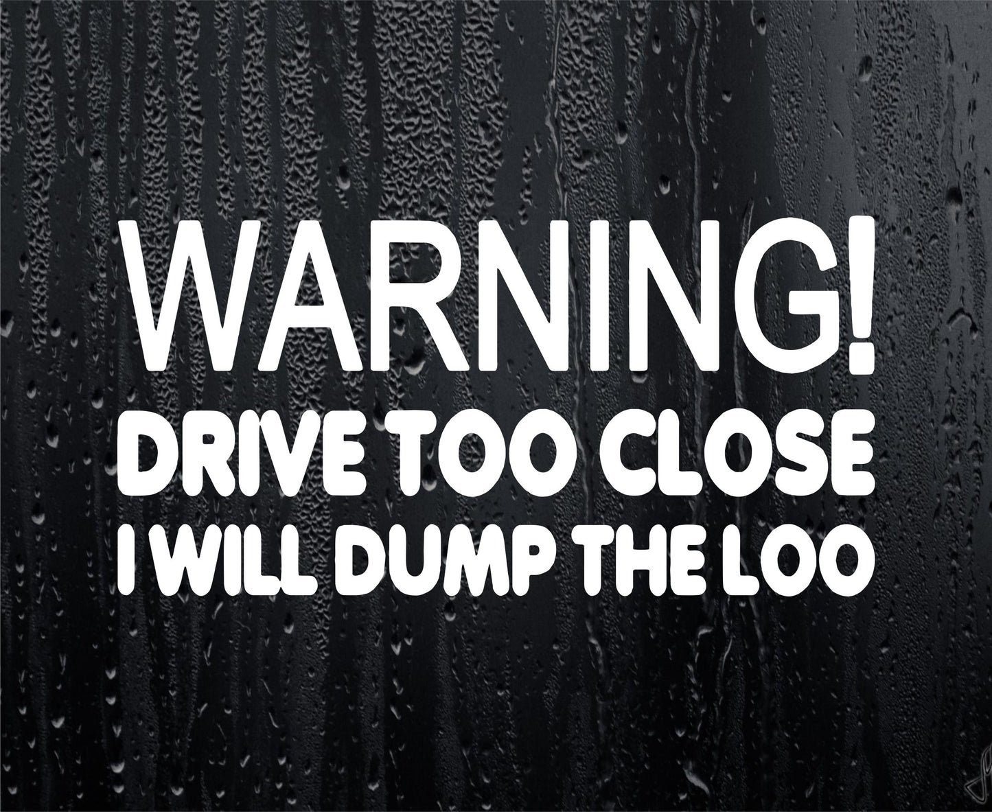 Car Sticker Warning Drive Too Close I Will Dump The Loo Novelty Van Window Bumper Boot Door Decal Gift Present