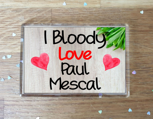 Paul Mescal Fridge Magnet Gift - I Bloody Love - Funny Cute Movie / TV Star Novelty Present