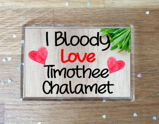 Timothee Chalamet Fridge Magnet Gift - I Bloody Love - Funny Cute Movie Star Novelty Present