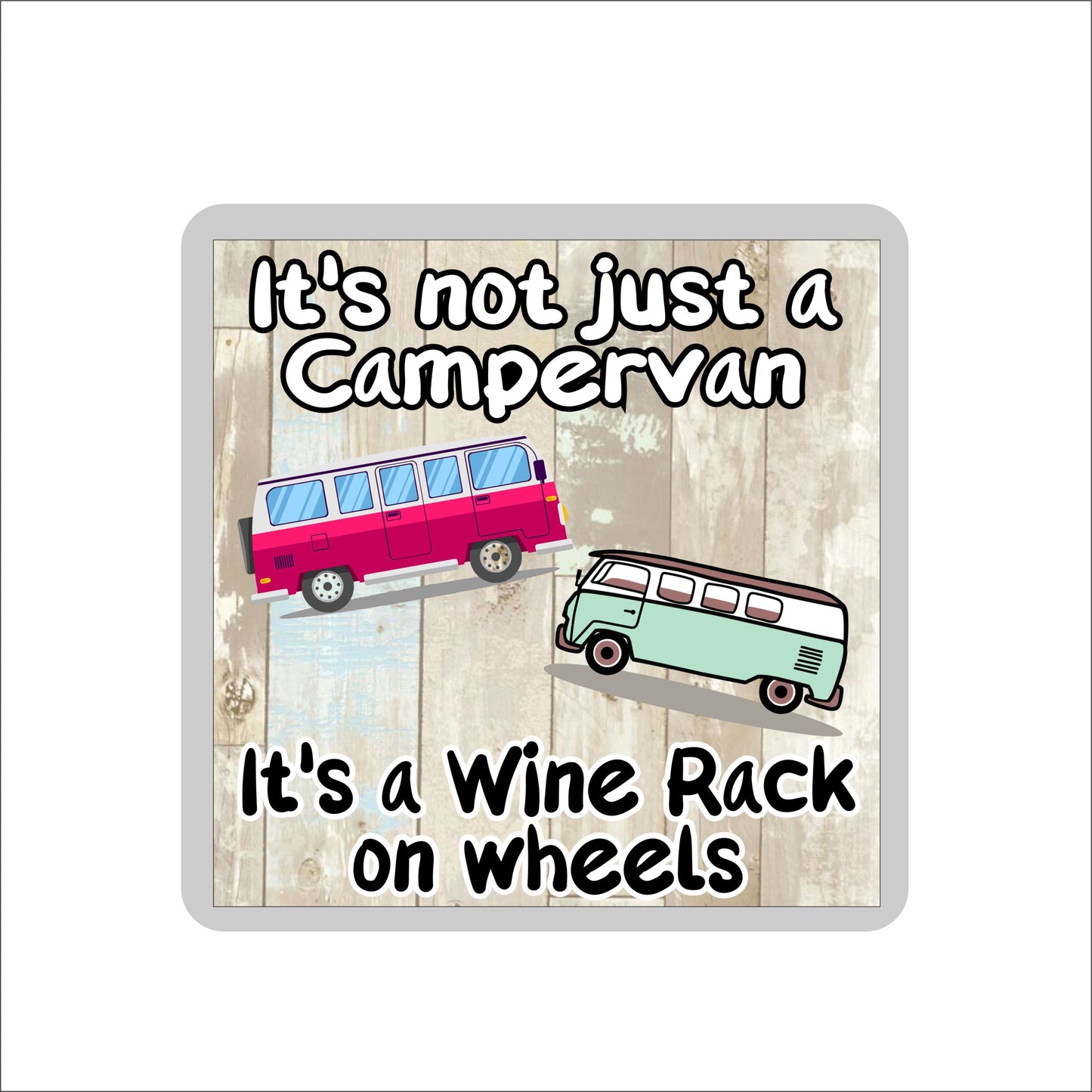 Campervan Coaster - It's Not Just A Campervan It's A Wine Rack On Wheels - Cute Fun Novelty Present
