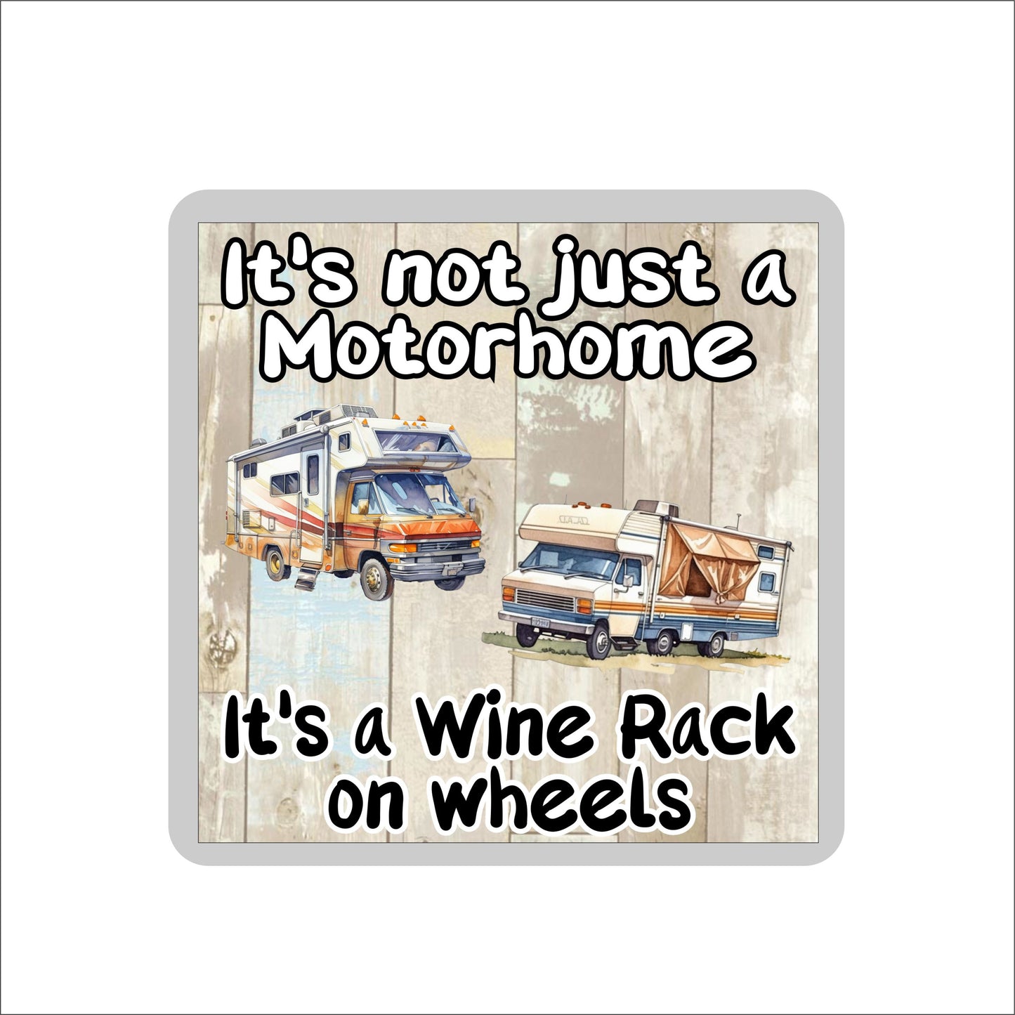 Motorhome Coaster - It's Not Just A Motorhome It's A Wine Rack On Wheels - Cute Fun Novelty Present