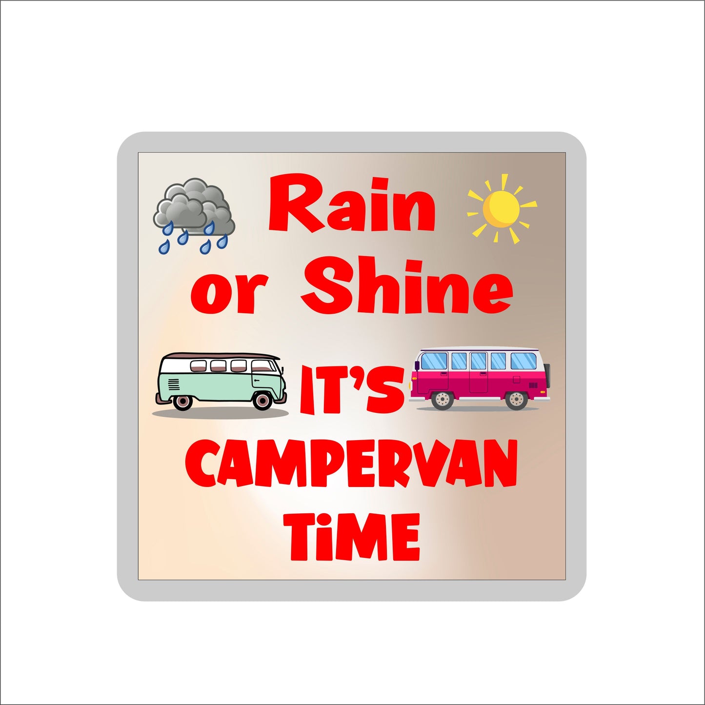 Fun Campervan Coaster - Rain Or Shine It's Campervan Time - Novelty Birthday Christmas Present