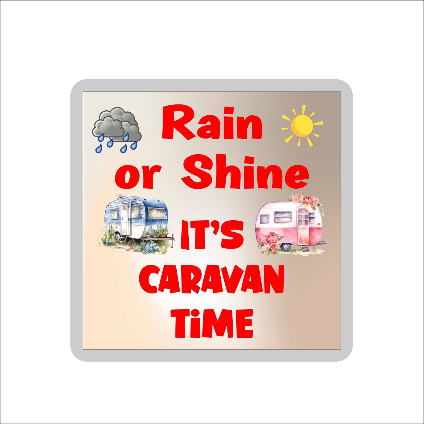 Fun Caravan Coaster Gift - Rain Or Shine It's Caravan Time - Cute Novelty Holiday Present