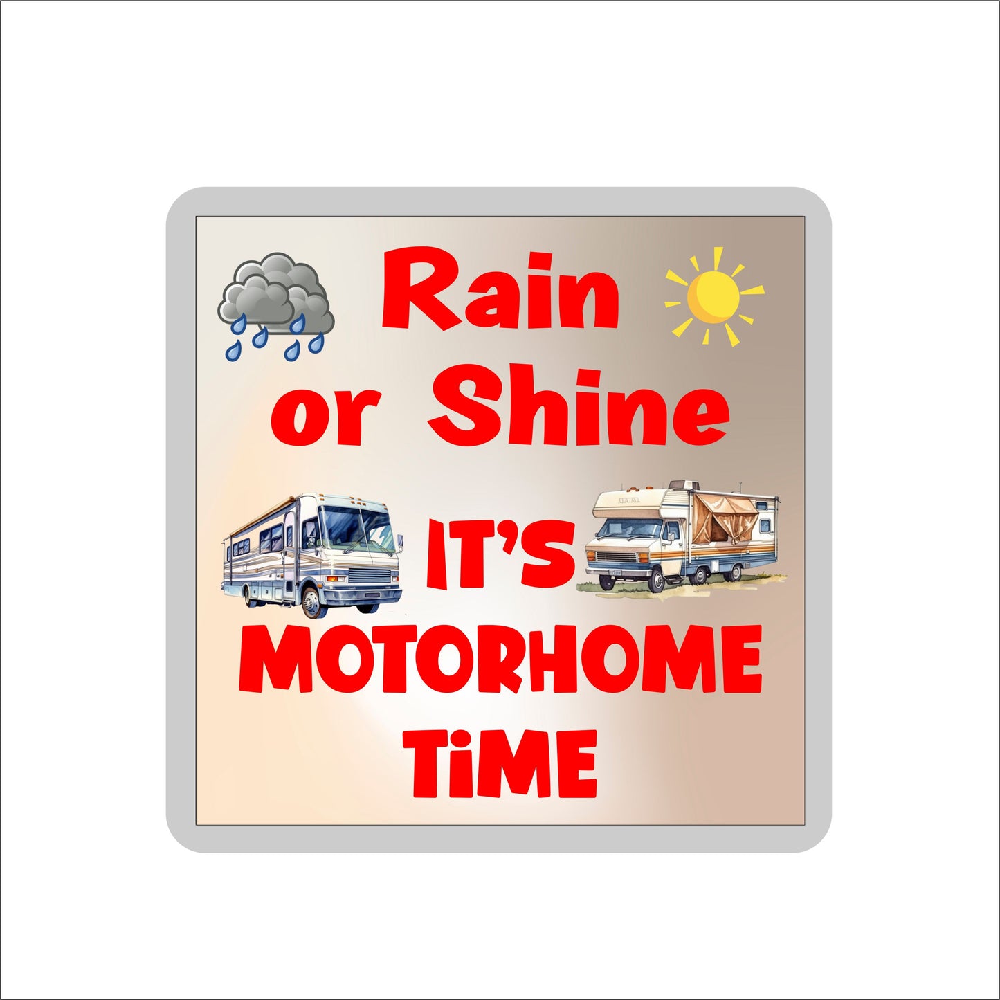 Fun Motorhome Coaster Gift - Rain Or Shine It's Motorhome Time - Cute Novelty Holiday Present