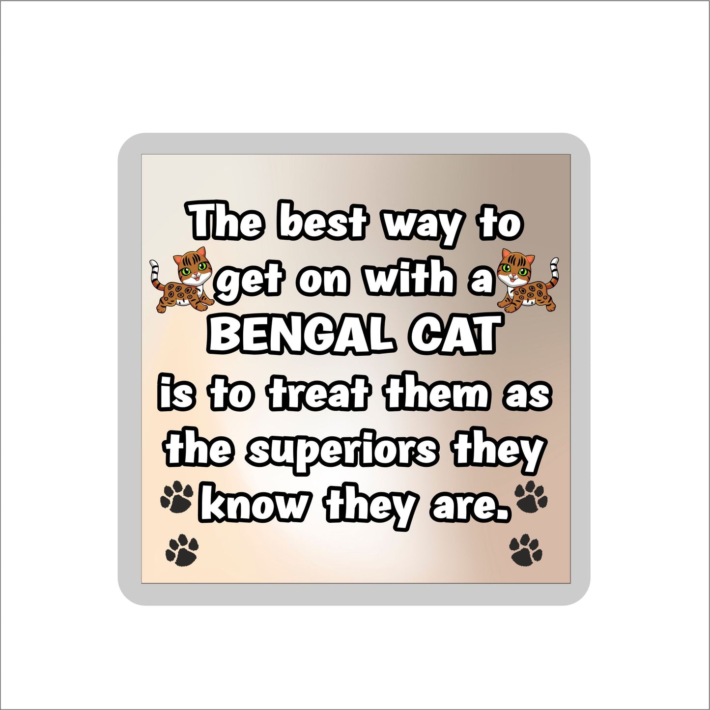 Bengal Cat Coaster Gift - The Best Way To Get On With A - Novelty Fun Cute Pet Owner Birthday Christmas Present