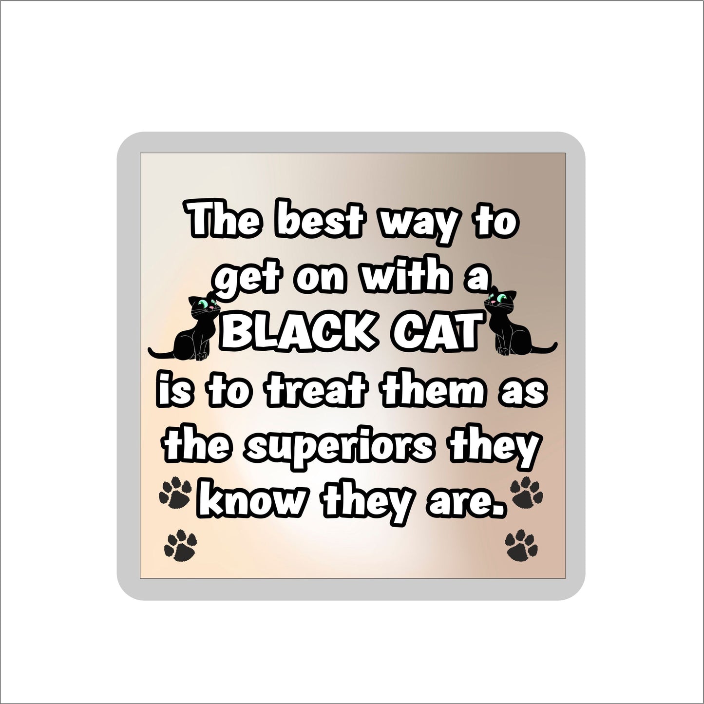 Black Cat Coaster Gift - The Best Way To Get On With A - Novelty Fun Cute Pet Owner Birthday Christmas Present