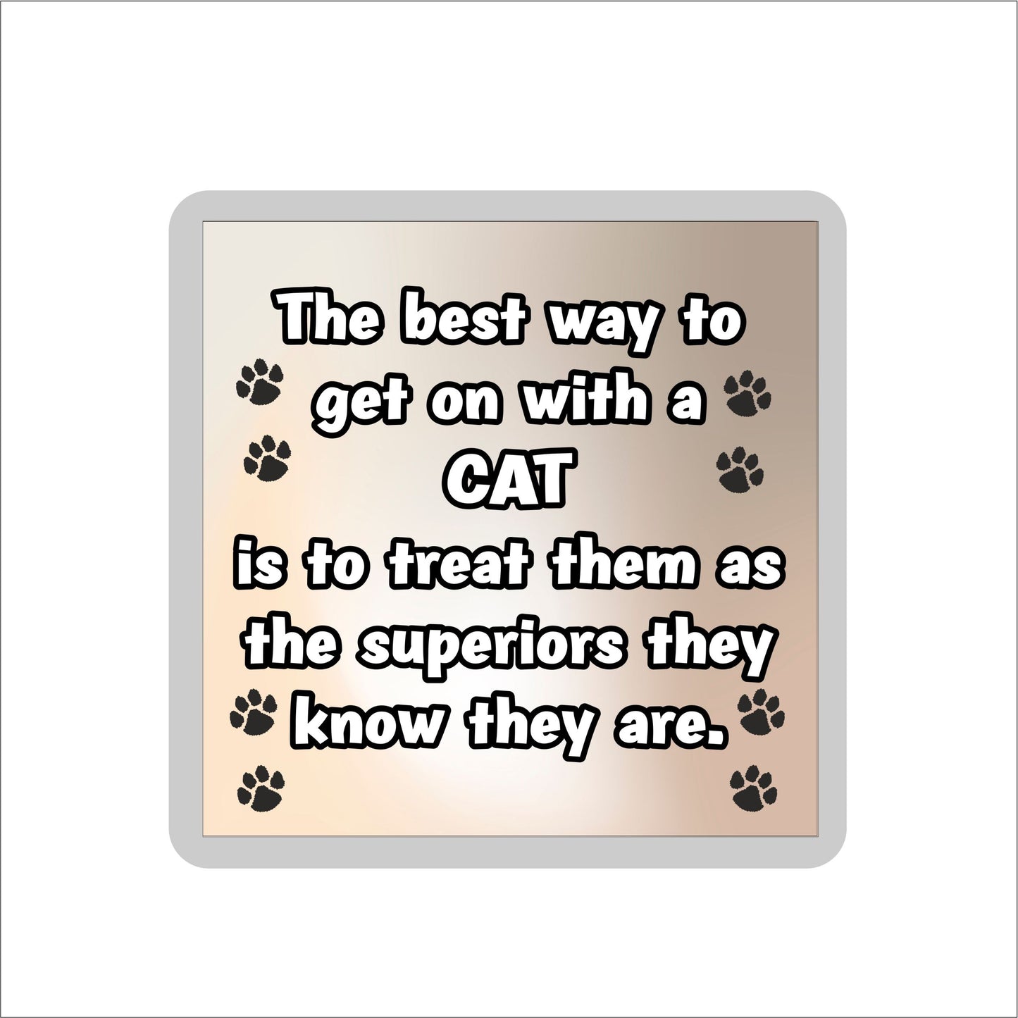 Cat Coaster Gift - The Best Way To Get On With A - Novelty Fun Cute Pet Owner Birthday Christmas Present