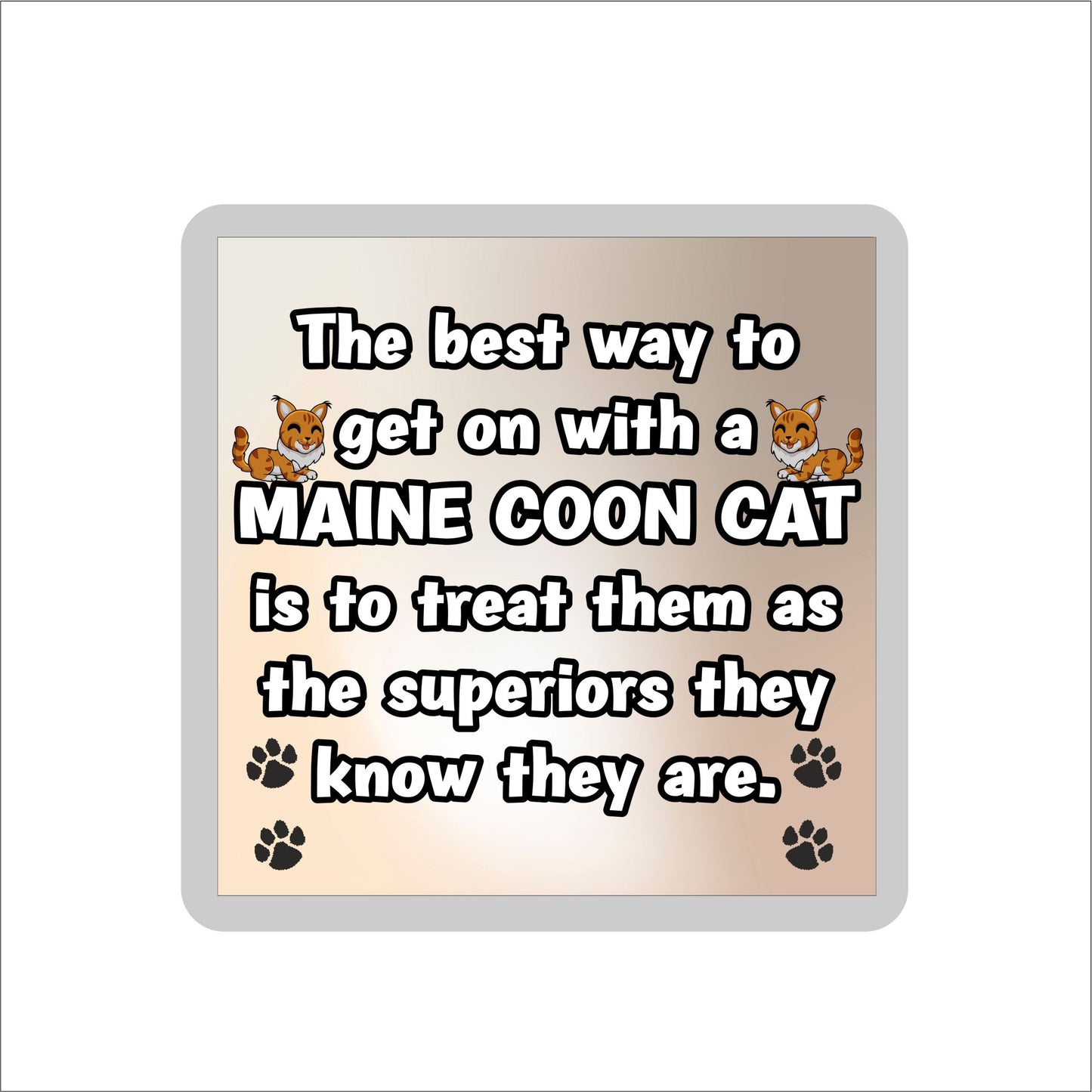 Maine Coon Cat Coaster Gift - The Best Way To Get On With A - Novelty Fun Cute Pet Owner Birthday Christmas Present