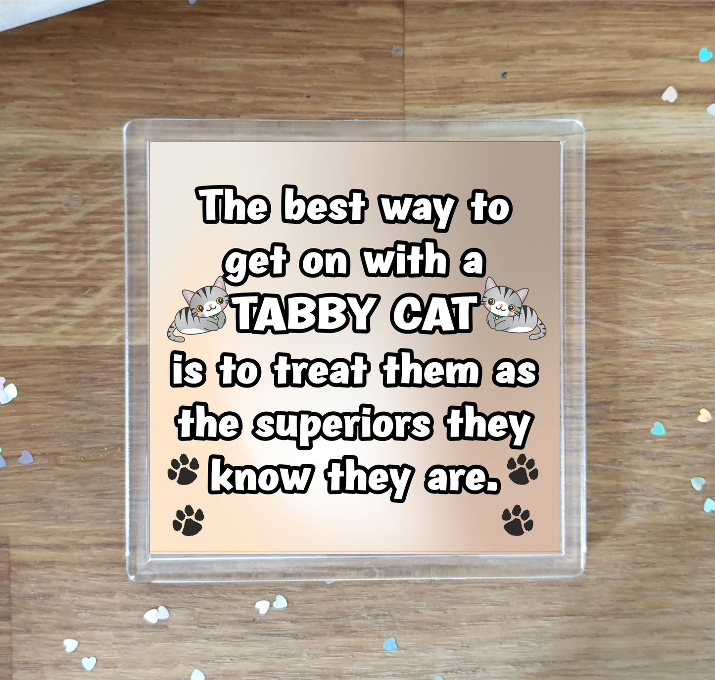 Tabby Cat Coaster Gift - The Best Way To Get On With A - Novelty Fun Cute Pet Owner Birthday Christmas Present