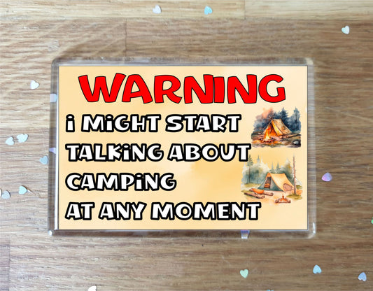 Camping Fridge Magnet Gift - Warning I Might Start Talking About * At Any Moment - Fun Cute Novelty Holiday Present