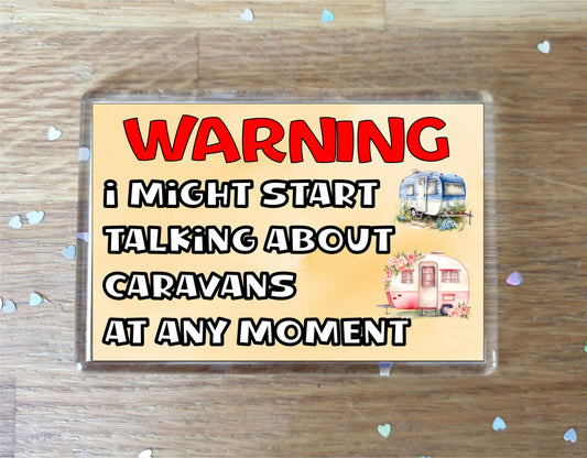 Caravan Fridge Magnet Gift - Warning I Might Start Talking About * At Any Moment - Fun Cute Novelty Holiday Present