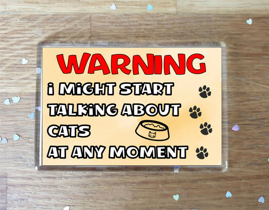 Cat Fridge Magnet Gift - Warning I Might Start Talking About * At Any Moment - Fun Cute Novelty Animal Present