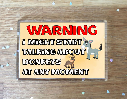 Donkey Fridge Magnet Gift - Warning I Might Start Talking About * At Any Moment - Fun Cute Novelty Animal Present