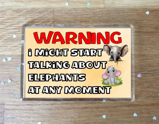 Elephant Fridge Magnet Gift - Warning I Might Start Talking About * At Any Moment - Fun Cute Novelty Animal Present