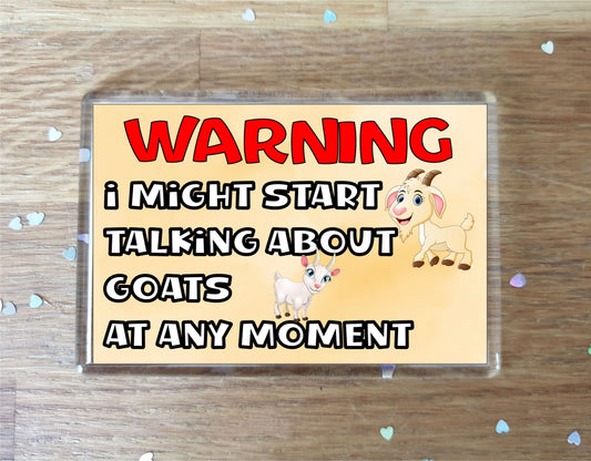Goat Fridge Magnet Gift - Warning I Might Start Talking About * At Any Moment - Fun Cute Novelty Animal Present