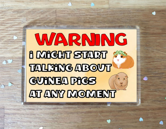 Guinea Pig Fridge Magnet Gift - Warning I Might Start Talking About * At Any Moment - Fun Cute Novelty Animal Present