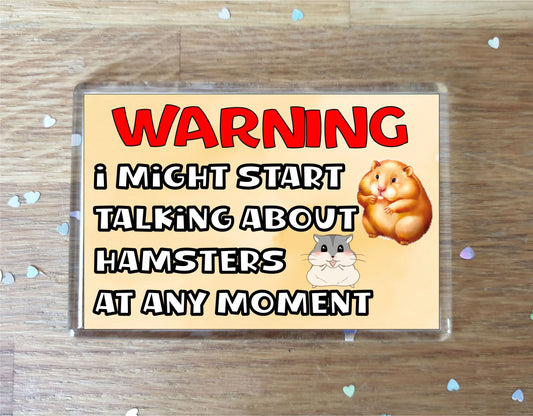 Hamster Fridge Magnet Gift - Warning I Might Start Talking About * At Any Moment - Fun Cute Novelty Animal Present