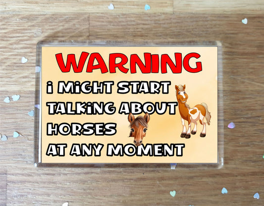 Horse Fridge Magnet Gift - Warning I Might Start Talking About * At Any Moment - Fun Cute Novelty Animal Present