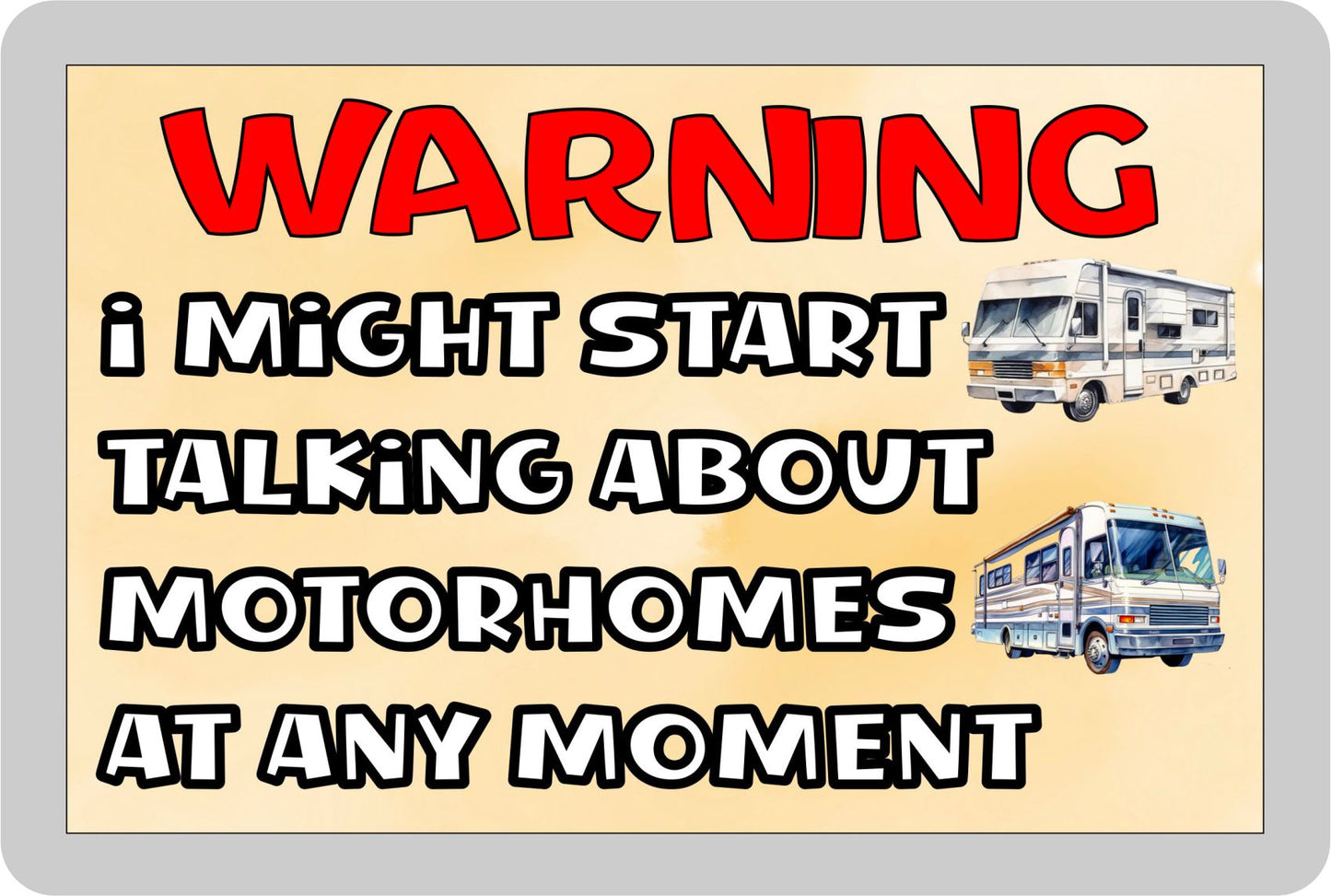 Motorhome Fridge Magnet Gift - Warning I Might Start Talking About * At Any Moment - Fun Cute Novelty Holiday Present