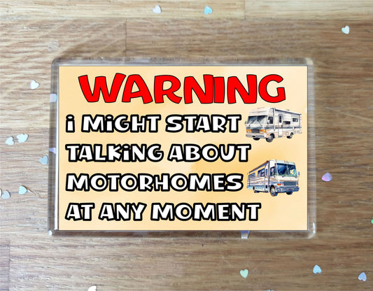Motorhome Fridge Magnet Gift - Warning I Might Start Talking About * At Any Moment - Fun Cute Novelty Holiday Present