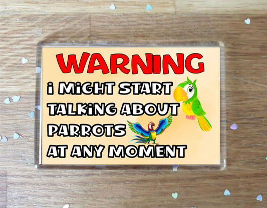 Parrot Fridge Magnet Gift - Warning I Might Start Talking About * At Any Moment - Fun Cute Novelty Bird Present